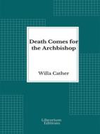 Ebook Death Comes for the Archbishop di Willa Cather edito da Librorium Editions