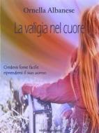 Ebook La valigia nel cuore (Vivi le mie storie) di Ornella Albanese edito da Ornella Albanese