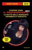 Ebook Il Professionista Story:  La notte della Mangusta + Rapimento e riscatto (Segretissimo) di Gunn Stephen edito da Mondadori
