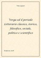 Ebook Verga ed il periodo letterario classico, storico, filosofico, sociale, politico e scientifico di Vito Lipari edito da Youcanprint