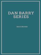 Ebook Dan Barry Series di Max Brand edito da Librorium Editions