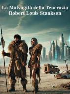 Ebook La Malvagità della Teocrazia di Robert Louis Stankson edito da Self-publishing