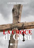 Ebook La Croce di Gesù di Giuseppe Tomaselli edito da Le Vie della Cristianità