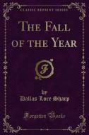 Ebook The Fall of the Year di Dallas Lore Sharp edito da Forgotten Books