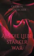 Ebook Als die Liebe stärker war di Gudrun Leyendecker edito da Books on Demand