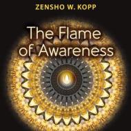 Ebook The Flame of Awareness di Zensho W. Kopp edito da Books on Demand
