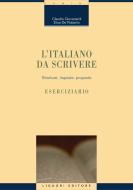 Ebook L’italiano da scrivere di Claudio Giovanardi, Elisa De Roberto edito da Liguori Editore