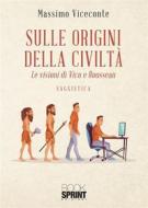 Ebook Sulle origini della civiltà di Massimo Viceconte edito da Booksprint