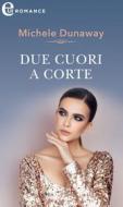 Ebook Due cuori a corte (eLit) di Michele Dunaway edito da HarperCollins Italia