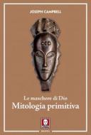 Ebook Le maschere di Dio - Mitologia primitiva di Joseph Campbell edito da Lindau