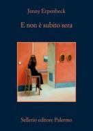 Ebook E non è subito sera di Jenny Erpenbeck edito da Sellerio Editore