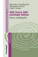 Ebook Sulle tracce della psicologia italiana. Storia e autobiografia di Marcello Cesa-Bianchi, Alessandro Porro, Carlo Cristini edito da Franco Angeli Edizioni