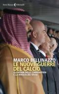 Ebook Le nuove guerre del calcio di Marco Bellinazzo edito da Feltrinelli Editore