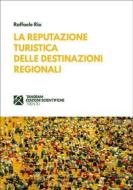 Ebook La reputazione turistica delle destinazioni regionali di Raffaele Rio edito da Tangram Edizioni Scientifiche