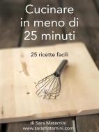 Ebook Cucinare in meno di 25 minuti di Sara Maternini edito da Sara Maternini