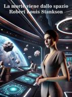 Ebook La morte viene dallo spazio di Robert Louis Stankson edito da Self-publishing
