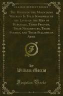 Ebook The Roots of the Mountains Wherein Is Told Somewhat of the Lives of the Men of Burgdale, Their Friends, Their Neighbours, Their Foemen, and Their Fellows in Arms di William Morris edito da Forgotten Books