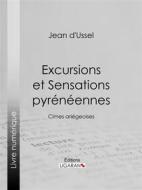 Ebook Excursions et Sensations pyrénéennes di Ligaran, Jean d&apos;Ussel edito da Ligaran