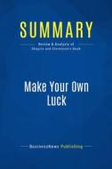 Ebook Summary: Make Your Own Luck di BusinessNews Publishing edito da Business Book Summaries