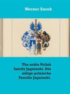 Ebook The noble Polish family Jagninski. Die adlige polnische Familie Jagninski. di Werner Zurek edito da Books on Demand