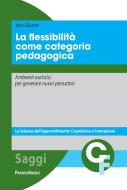 Ebook La flessibilità come categoria pedagogica. di Ines Giunta edito da Franco Angeli Edizioni