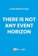 Ebook There is not any event horizon di Carlo Maria Pace edito da Youcanprint