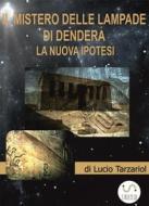 Ebook I mistero delle lampade di Dendera di Lucio Tarzariol edito da Lucio Tarzariol