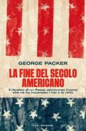 Ebook La fine del secolo americano di Packer George edito da Mondadori