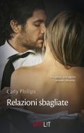 Ebook Relazioni sbagliate di Carly Phillips edito da HarperCollins Italia