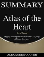 Ebook Summary of Atlas of the Heart di Alexander Cooper edito da Ben Business Group LLC