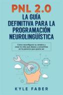 Ebook PNL 2.0: la guía definitiva para la programación neurolingüística di Kyle Faber edito da CAC Publishing LLC