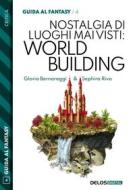 Ebook Nostalgia di luoghi mai visti: Worldbuilding di Gloria Bernareggi, Sephira Riva edito da Delos Digital
