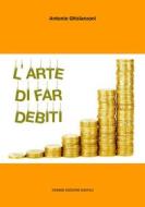Ebook L&apos;arte di far debiti di Antonio Ghislanzoni edito da Tiemme Edizioni Digitali