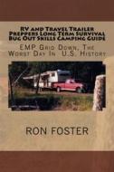 Ebook RV and Travel Trailer Preppers Long Term Survival Bug Out Skills Camping Guide  : Grid Down, the Worst Day in US history! di Ron Foster edito da Ron Foster