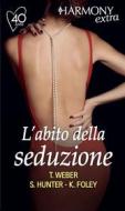 Ebook L abito della seduzione di Tawny Weber, Samantha Hunter, Karen Foley edito da HarperCollins Italia