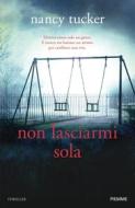 Ebook Non lasciarmi sola di Tucker Nancy edito da Piemme