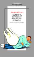 Ebook I dentisti... dovrebbero devitalizzarli da piccoli! di Giorgio Albonico edito da Robin Edizioni