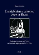 Ebook L’antiebraismo cattolico dopo la Shoah di Elena Mazzini edito da Viella Libreria Editrice