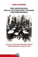 Ebook Per un&apos;ecologia della letteratura italiana contemporanea di Carla Boroni edito da Gammarò Editore