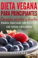 Ebook Dieta Vegana Para Principiantes: Consejos Rápidos Y Fáciles Para Iniciar Un Estilo De Vida Vegano di Kelli Rae edito da Babelcube Inc.