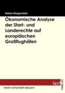 Ebook Ökonomische Analyse der Start- und Landerechte auf europäischen Großflughäfen di Stefan Klingenstein edito da Igel Verlag