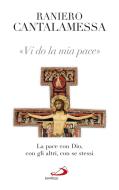 Ebook Vi do la mia pace. La pace con Dio, con gli altri, con se stessi di Cantalamessa Raniero edito da San Paolo Edizioni