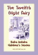 Ebook THE TWELFTH NIGHT FAIRY - A Fairy Tale di Anon E Mouse edito da Abela Publishing