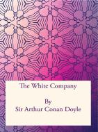 Ebook The White Company di Sir Arthur Conan Doyle edito da Freeriver Publishing