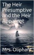 Ebook The Heir Presumptive and the Heir Apparent di Mrs. Oliphant edito da iOnlineShopping.com