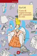 Ebook Corso di sopravvivenza per consumisti in crisi di Lia Celi edito da Editori Laterza