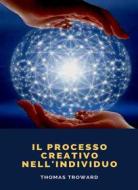 Ebook Il processo creativo nell&apos;individuo (tradotto) di Thomas Troward edito da Anna Ruggieri