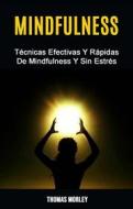 Ebook Mindfulness: Técnicas Efectivas Y Rápidas De Mindfulness Y Sin Estrés di Thomas Morley edito da Thomas Morley