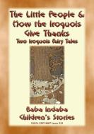 Ebook TWO IROQUOIS CHILDREN’S STORIES – "The Little People" and "How the Iroquois give Thanks" di Anon E. Mouse edito da Abela Publishing