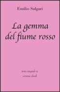 Ebook La gemma del fiume rosso di Emilio Salgari in ebook di grandi Classici, Emilio Salgari edito da Grandi Classici